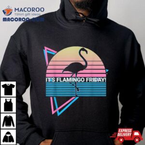 Funny Flamingo Retro It S Friday Tshirt