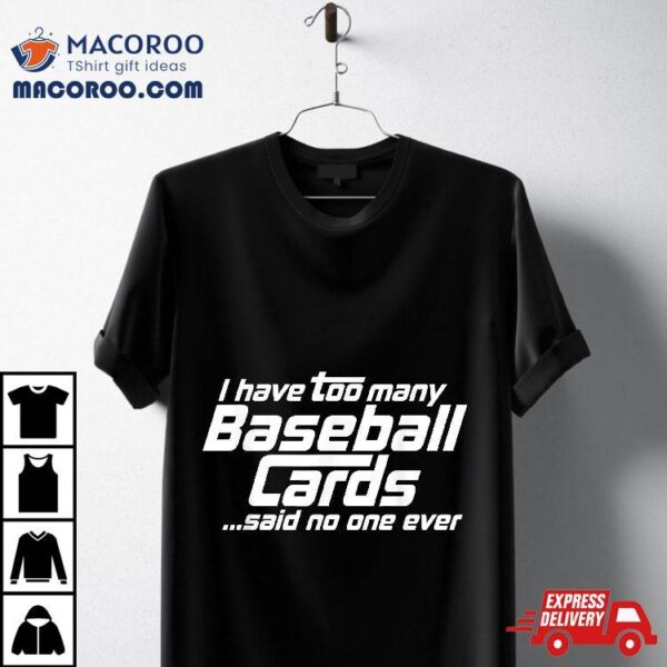 Funny I Have Too Many Baseball Cards Sports Card Collector Shirt