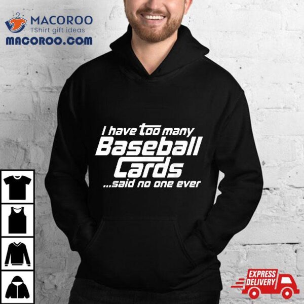 Funny I Have Too Many Baseball Cards Sports Card Collector Shirt