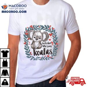 Funny Koala Lovers Wo Gift Just A Girl Who Loves Koalas Tshirt