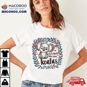 Funny Koala Lovers Wo Gift Just A Girl Who Loves Koalas Tshirt