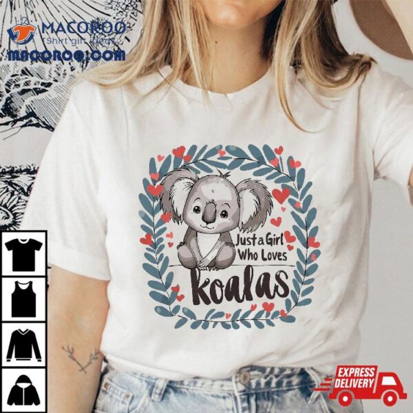 Funny Koala Lovers Wo Gift Just A Girl Who Loves Koalas Shirt