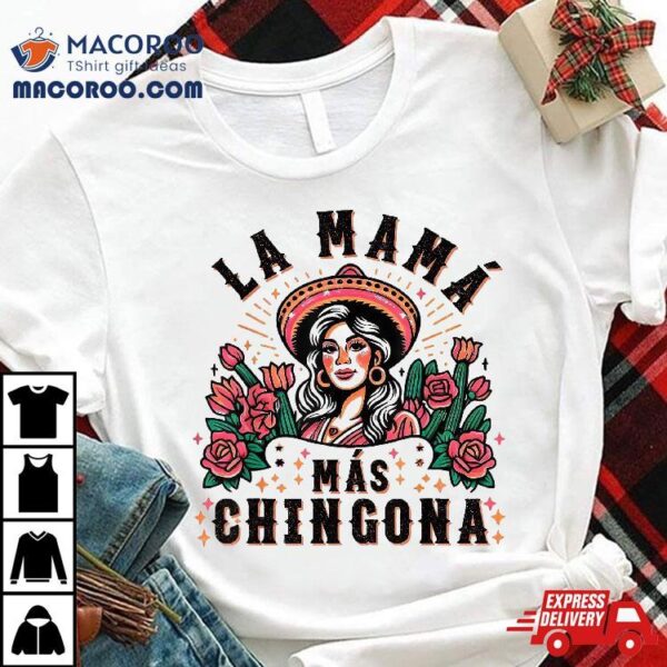 Funny La Mama Mas Chingona Spanish Mom Floral Arch Shirt