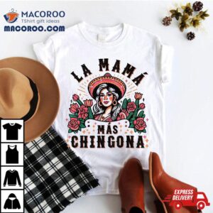 Funny La Mama Mas Chingona Spanish Mom Floral Arch Shirt