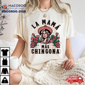 Funny La Mama Mas Chingona Spanish Mom Floral Arch Tshirt