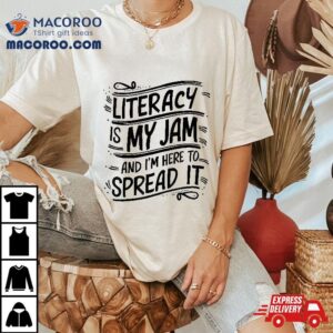 Funny Literacy Is My Jam And I’m Here To Spread It. Teacher Shirt