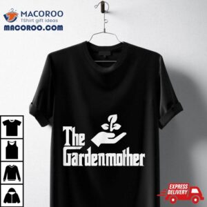 Funny Mothers Day The Gardenmother Gardener Gardening Mom Shirt