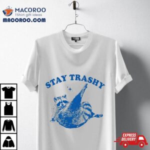 Funny Stay Trashy Raccoons Opossums Possums Animals Lover Tshirt