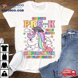 Goodbye Pre K Graduation To Kindergarten First Summer Kids Tshirt