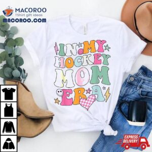 Groovy In My Hockey Mom Era Mama Funny Retro Gifts Shirt