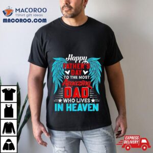 Happy Father's Day To The Most Amazing Dad In Heaven Family Shirt 2 Happy Father S Day To The Most Amazing Dad In Heaven Family Tshirt