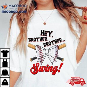 Hey Brother Swing Baseball Sister Family Matching Shirt Hey Brother Swing Baseball Sister Family Matching Shirt