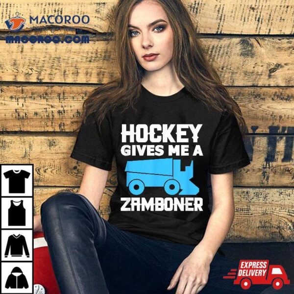 Hockey Gives Me A Zamboner Ice Player Shirt