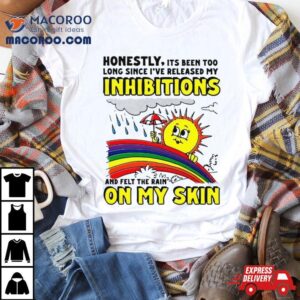 Honestly It S Been Too Long Since I Ve Release My Inhibitions And Felt The Rain On My Skin Tshirt