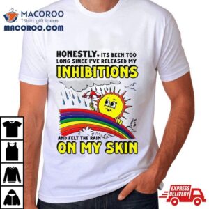 Honestly It S Been Too Long Since I Ve Release My Inhibitions And Felt The Rain On My Skin Tshirt