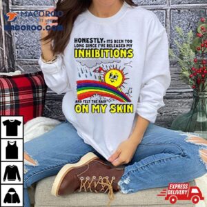 Honestly It S Been Too Long Since I Ve Release My Inhibitions And Felt The Rain On My Skin Tshirt