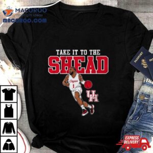 Houston Basketball Jamal Shead Take It To The Shead Tshirt