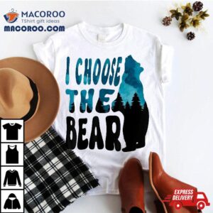 I Choose The Bear In Camp Trending Tshirt