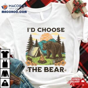 I D Choose The Bear Funny Camping Outdoor Wildlife Tshirt