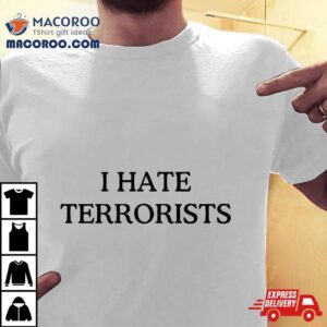 I Hate Terrorists Tshirt