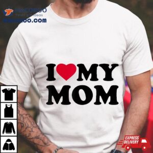 I Love Heart My Mom Family Shirt