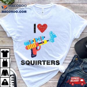 I Love Squirters Hear Tshirt