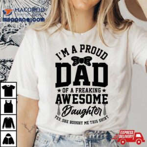 I’m A Proud Dad Of Freaking Awesome Daughter Fathers Day Shirt