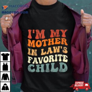 I’m My Mother In Laws Favorite Child Family Son Daughter Shirt