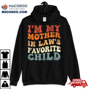 I’m My Mother In Laws Favorite Child Family Son Daughter Shirt