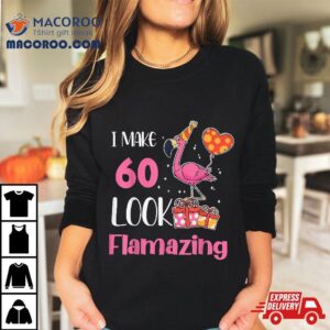 I Make 60 Look Flamazing Flamingo Birthday Party 60th Shirt