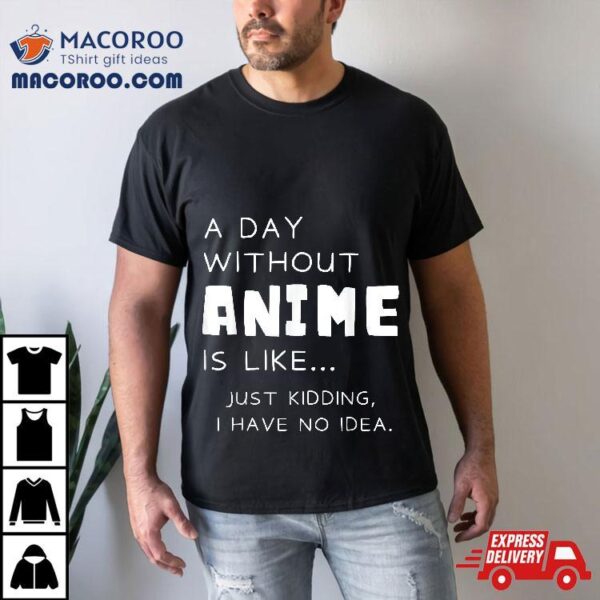 I Only Care About Anime – A Day Without Shirt