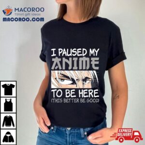 I Paused My Anime To Be Here Funny Japanese Otaku Manga Tshirt