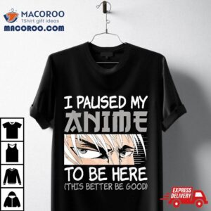 I Paused My Anime To Be Here Funny Japanese Otaku Manga Tshirt