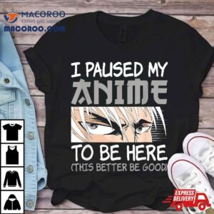 I Paused My Anime To Be Here Funny Japanese Otaku Manga Tshirt