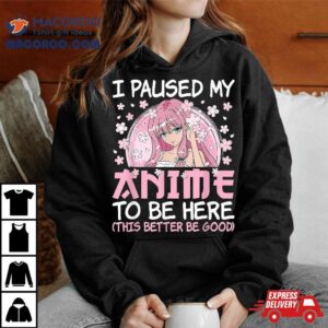 I Paused My Anime To Be Here Japanese Manga Otaku Girl Tshirt