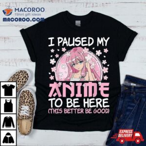 I Paused My Anime To Be Here Japanese Manga Otaku Girl Tshirt