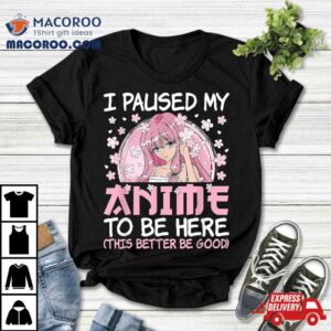 I Paused My Anime To Be Here Japanese Manga Otaku Girl Tshirt