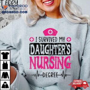 I Survived My Daughters Nursing Degree Nurse School Graduate Tshirt