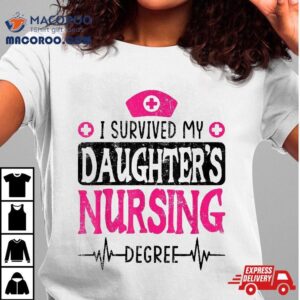 I Survived My Daughters Nursing Degree Nurse School Graduate Shirt