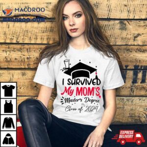 I Survived My Mom’s Master’s Degree Masters Graduation 2024 Shirt