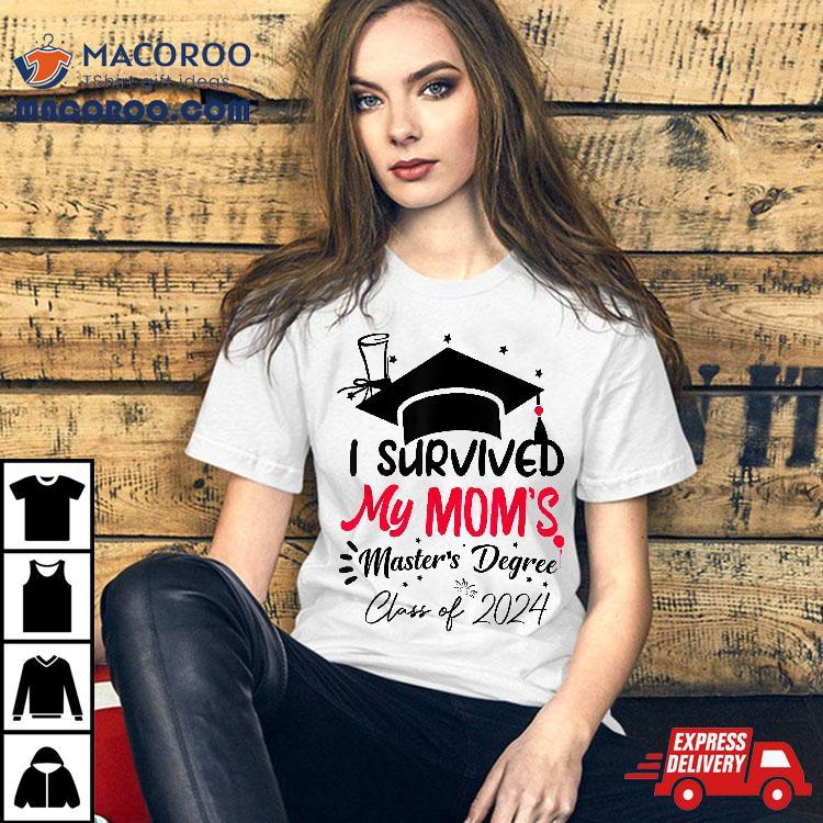 I Survived My Mom’s Master’s Degree Masters Graduation 2024 Shirt I Survived My Mom’s Master’s Degree Masters Graduation 2024 Shirt