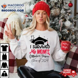 I Survived My Mom’s Master’s Degree Masters Graduation 2024 Shirt