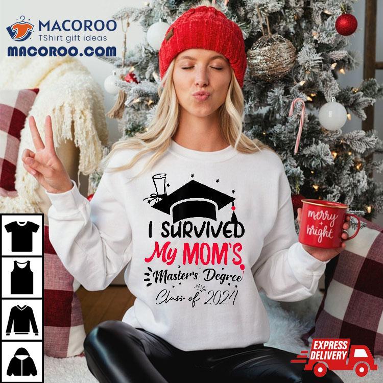 I Survived My Mom’s Master’s Degree Masters Graduation 2024 Shirt I Survived My Mom’s Master’s Degree Masters Graduation 2024 Shirt