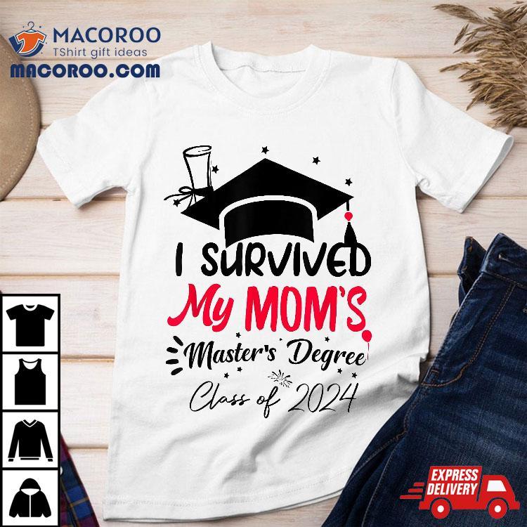 I Survived My Mom’s Master’s Degree Masters Graduation 2024 Shirt I Survived My Mom’s Master’s Degree Masters Graduation 2024 Shirt
