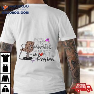 In This Chair We Laugh Loud Cry Together Love Big Shirt 2 In This Chair We Laugh Loud Cry Together Love Big Tshirt