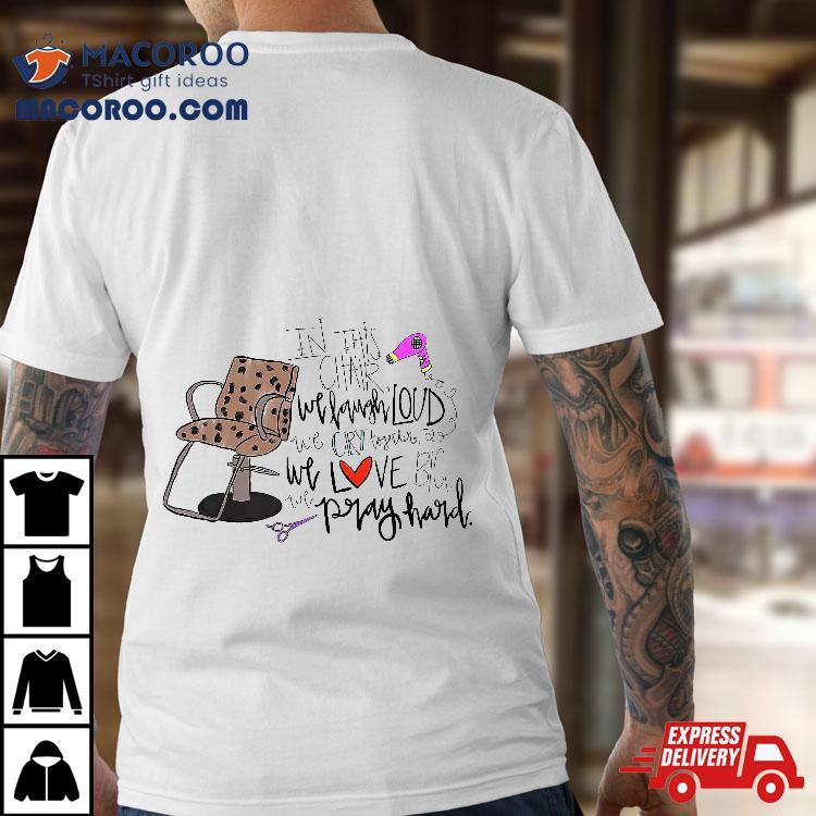 In This Chair We Laugh Loud Cry Together Love Big Shirt In This Chair We Laugh Loud Cry Together Love Big Shirt