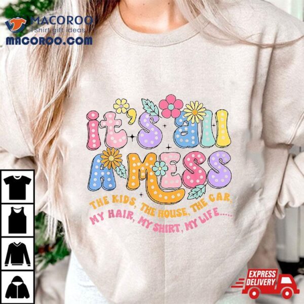 It’s All A Mess Png, Funny Mom, Retro Mama Shirt