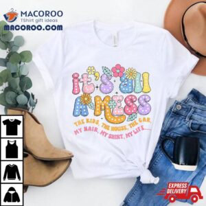 It’s All A Mess Png, Funny Mom, Retro Mama Shirt