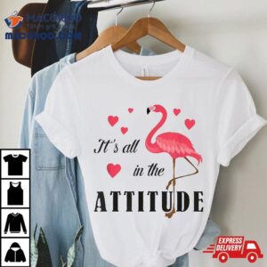 It’s All In The Attitude Cute Pink Flamingo Lover Watercolor Shirt