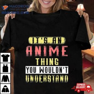 It S An Anime Thing You Wouldn T Understand Teen Girl Tshirt